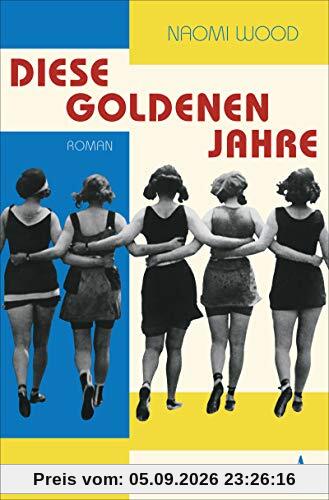Diese goldenen Jahre: Roman