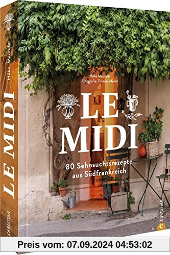 Kochbuch – Le Midi: 80 Sehnsuchtsrezepte aus Südfrankreich. Authentisch französisch kochen.