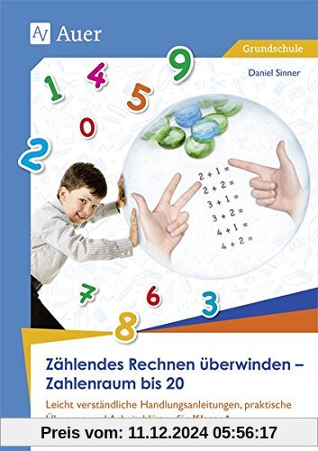 Zählendes Rechnen überwinden - Zahlenraum bis 20: Leicht verständliche Handlungsanleitungen, prakti sche Übungen und Arb