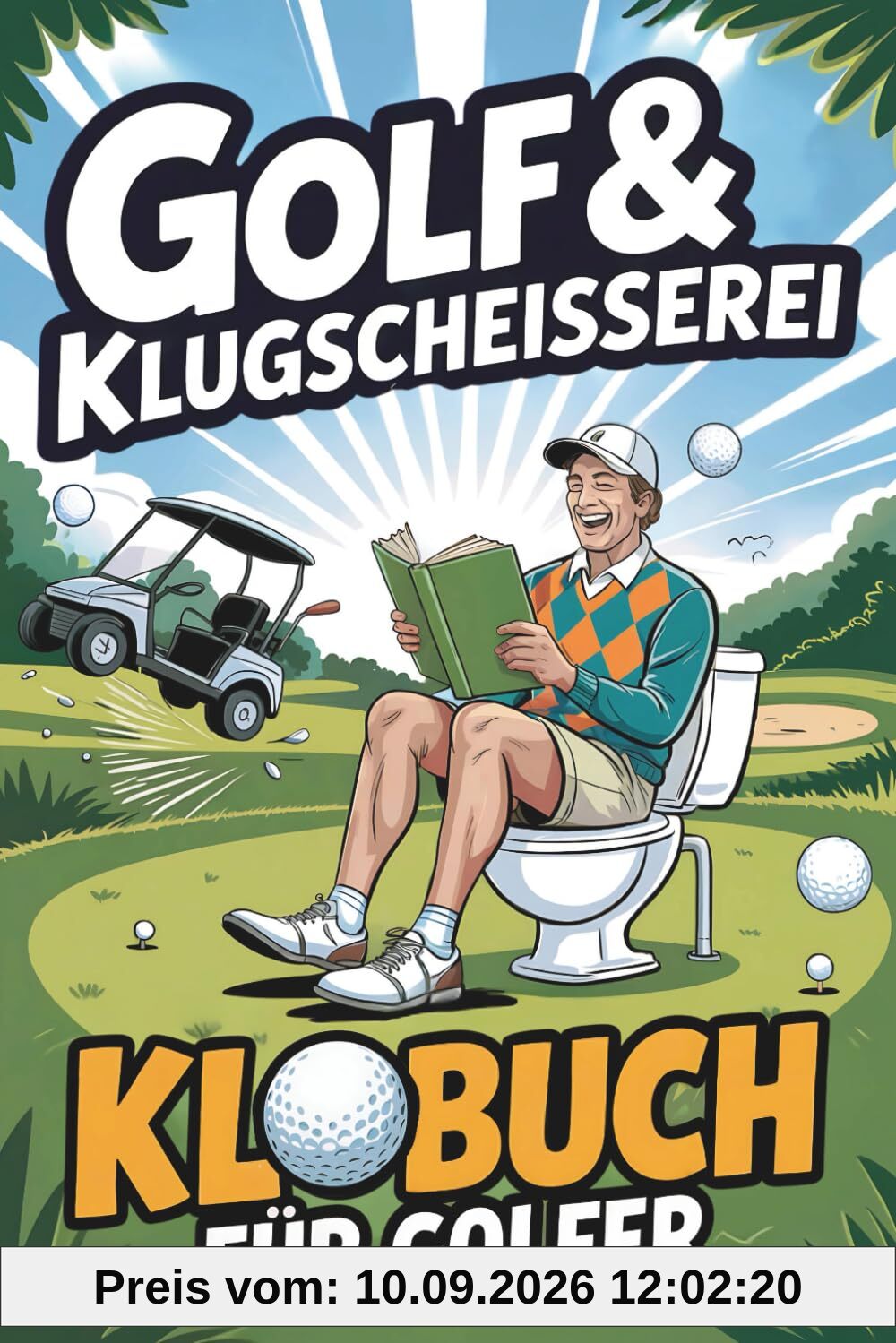 Golf & Klugscheißerei – Humorvolles Klobuch für Golfer: Legendäre Ausreden fürs Doppel-Bogey, Golfer-Witze und schräge Fun Facts vom Fairway: Das ideale Golf Geschenk für alle mit Humor und Handicap