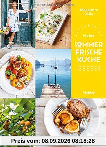 Meine Sommerfrische-Küche: Rezepte für die schönste Zeit des Jahres