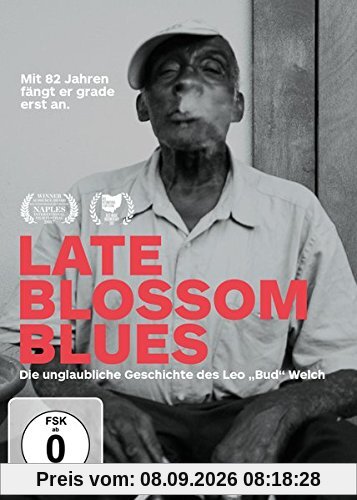 Late Blossom Blues: Die unglaubliche Geschichte des Leo Bud Welch
