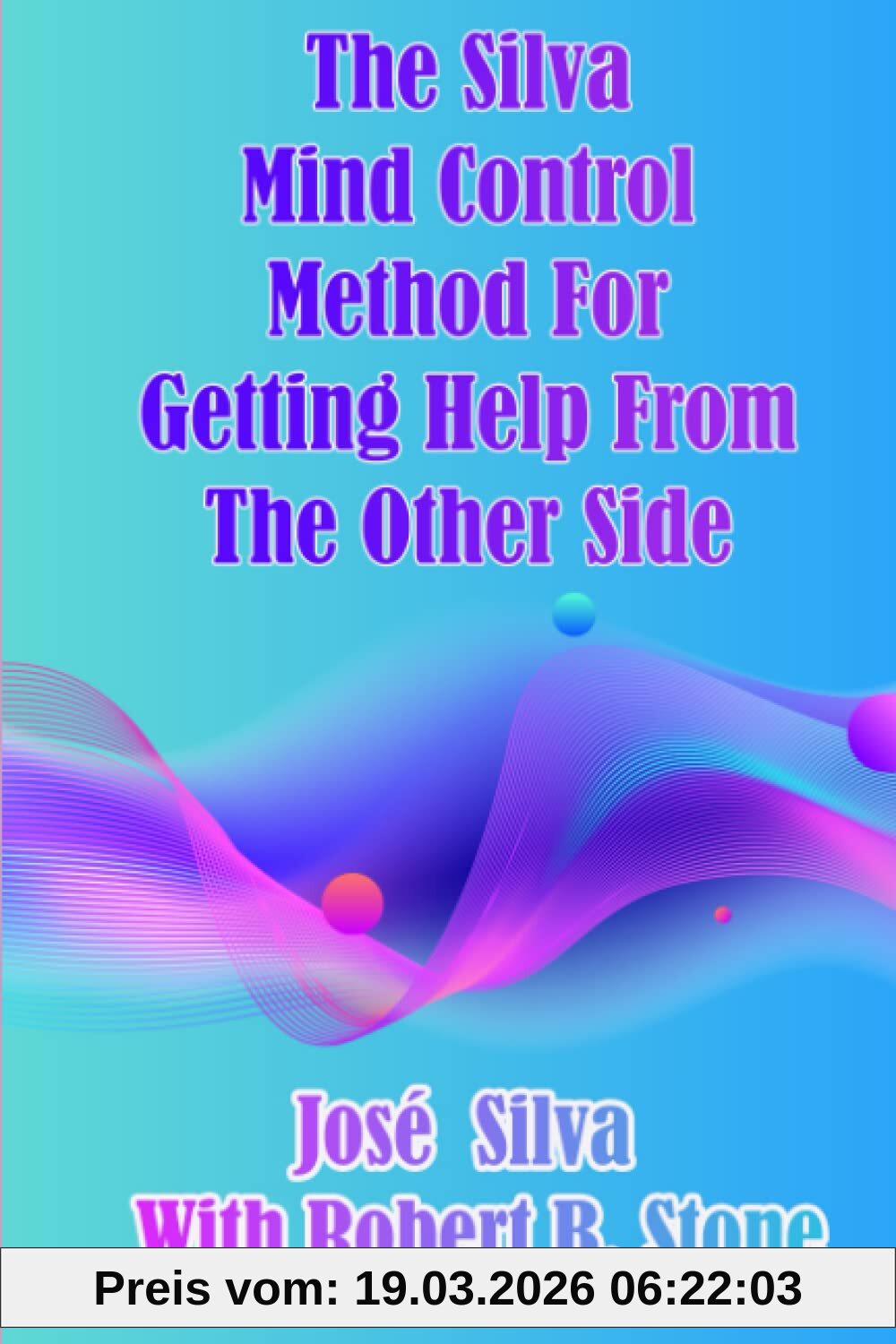 unbekannt The Silva Mind Control Method For Getting Help From The Other Side