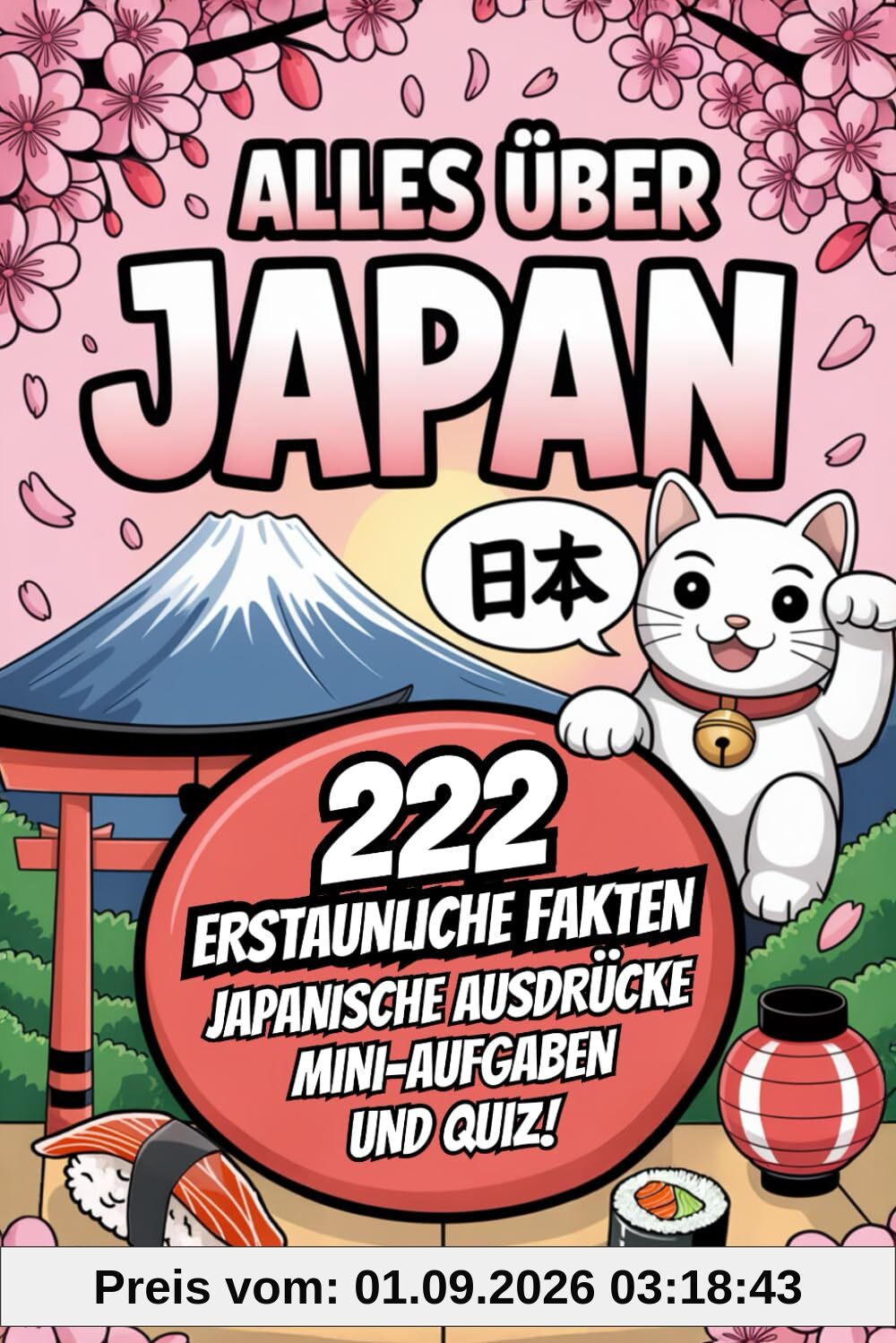 Alles über Japan: 222 erstaunliche Fakten, japanische Ausdrücke, Quiz und Mini-Aufgaben – das ideale Geschenk für echte Japan-Fans