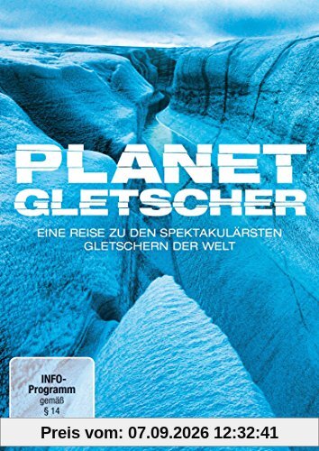 Planet Gletscher - Eine Reise zu den spektakulärsten Gletschern der Welt