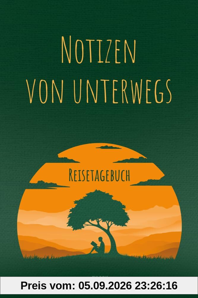 Notizen von unterwegs - Das Reisetagebuch: Für Momente und Eindrücke, die dein Leben verändern - Weltreisen, Urlaube und Städtetrips