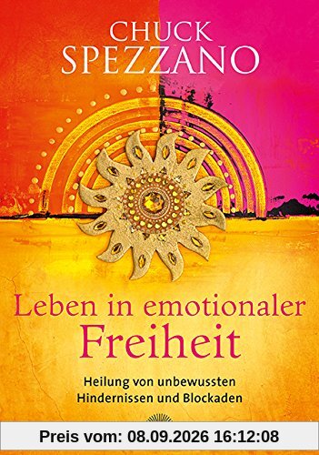 Leben in emotionaler Freiheit: Heilung von unbewussten Hindernissen und Blockaden