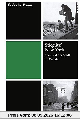 Stieglitz' New York: Sein Bild der Stadt im Wandel