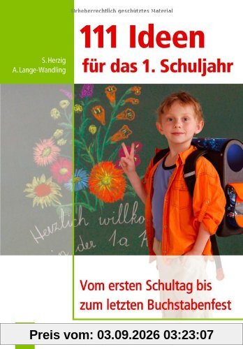 111 Ideen für das 1. Schuljahr: Vom ersten Schuljahr bis zum letzten Buchstabenfest: Vom ersten Schultag bis zum letzten Buchstabenfest