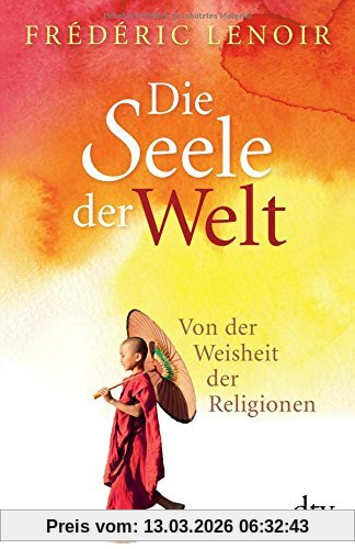 Frédéric Lenoir Die Seele Der Welt, Von Der Weisheit Der Religionen (dtv Ratgeber)