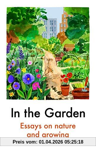 In the Garden: Essays on Nature and Growing