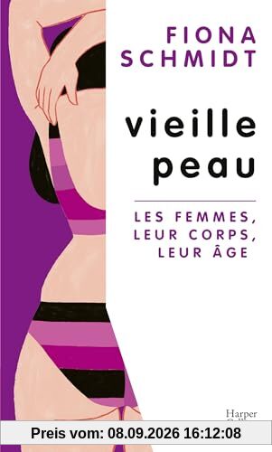 Vieille peau : les femmes, leur corps, leur âge