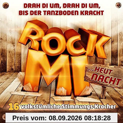 Rock Mi; Rock Mi ....heut' Nacht; 16 volkstümliche Stimmungs Kracher; Gamsbart Trio; Klostertaler; Feldberger; Aufgeiger; Zillertaler Mander; Lauser; Zillertal Power; Seer; Wahnsinns 3; Zillertaler Schürzenjäger; Blechblosn; Freddy Pfister Band;