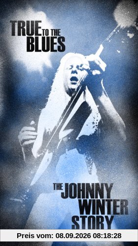 True to the Blues: the Johnny Winter Story