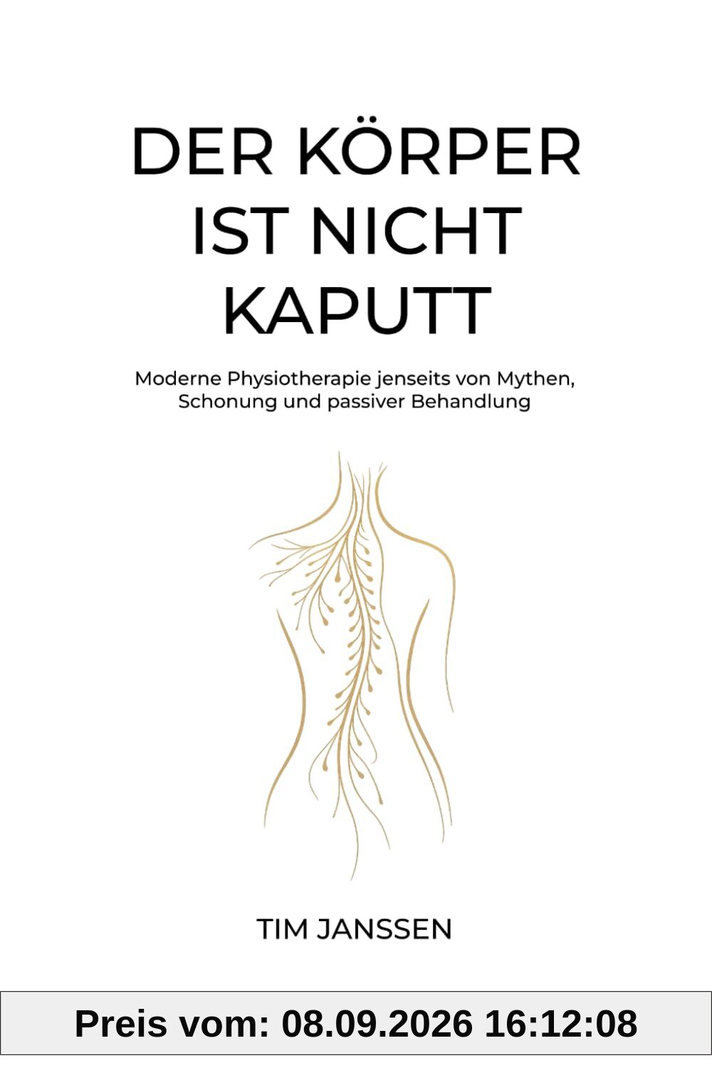 Der Körper ist nicht kaputt: Moderne Physiotherapie jenseits von Mythen,Schonung und passiver Behandlung