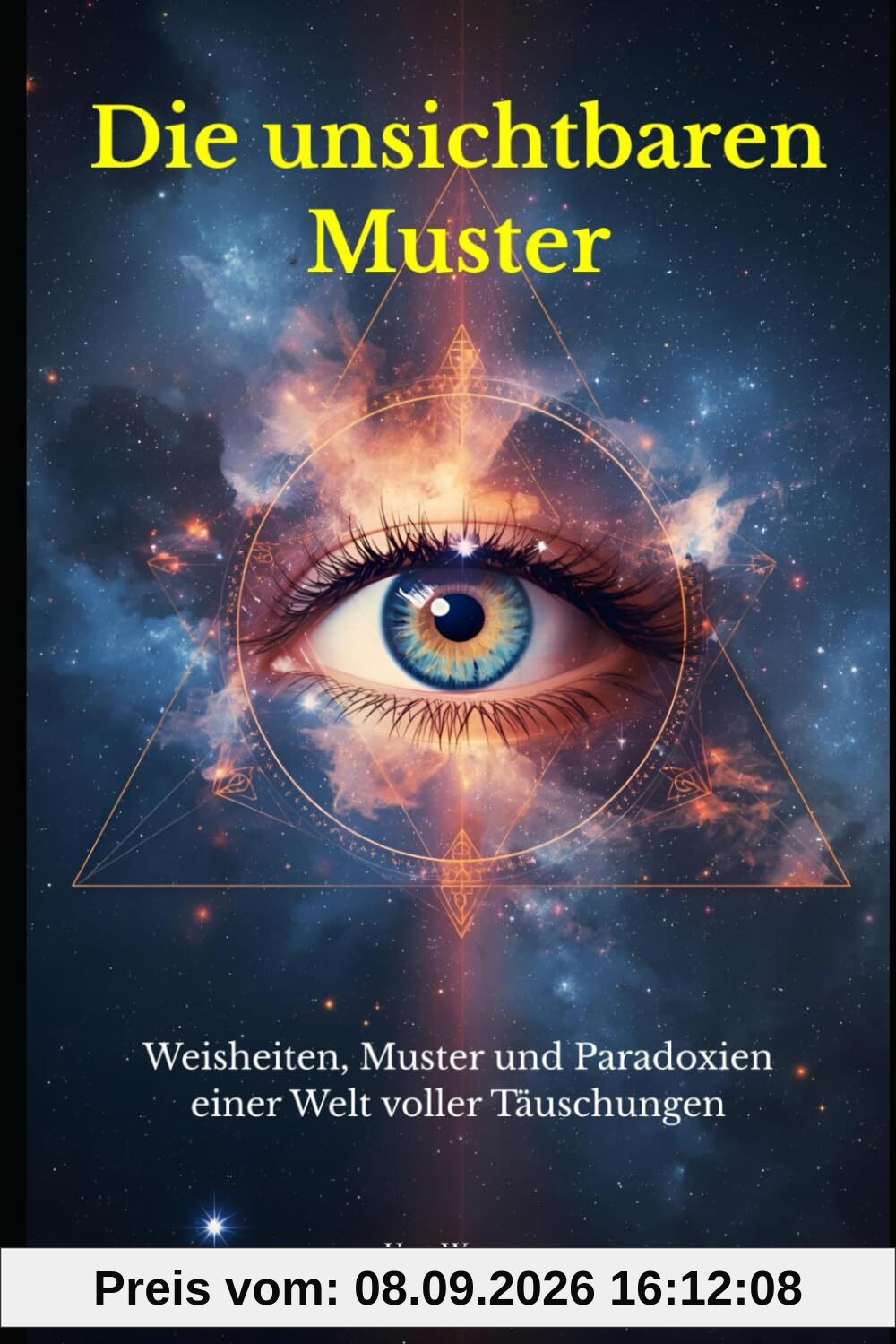 Die unsichtbaren Muster: Weisheiten, Muster und Paradoxien einer Welt voller Täuschungen
