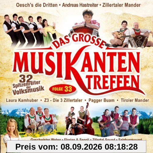 Das grosse Musikantentreffen,Folge 33; 32 Spitzenreiter der Volksmusik; Andreas Hastreiter; Laura Kamhuber; Oeschs die Dritten; Zillertaler Mander; Geschwister Weber; Pagger Buam; Tiroler Mander; Florian & Seppli; Schneiderwirt Trio; Freddy Pfister Band