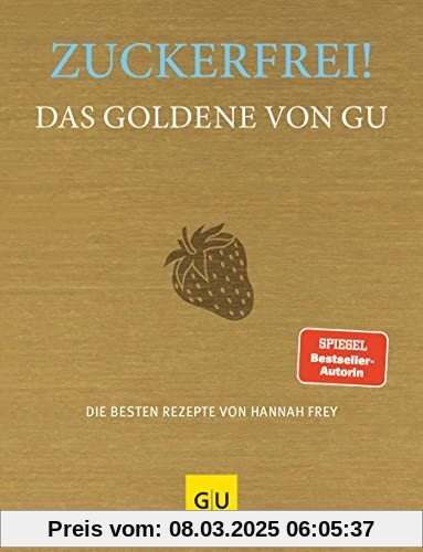 Zuckerfrei! Das Goldene von GU: Die besten Rezepte von Hannah Frey (GU Die Goldenen)