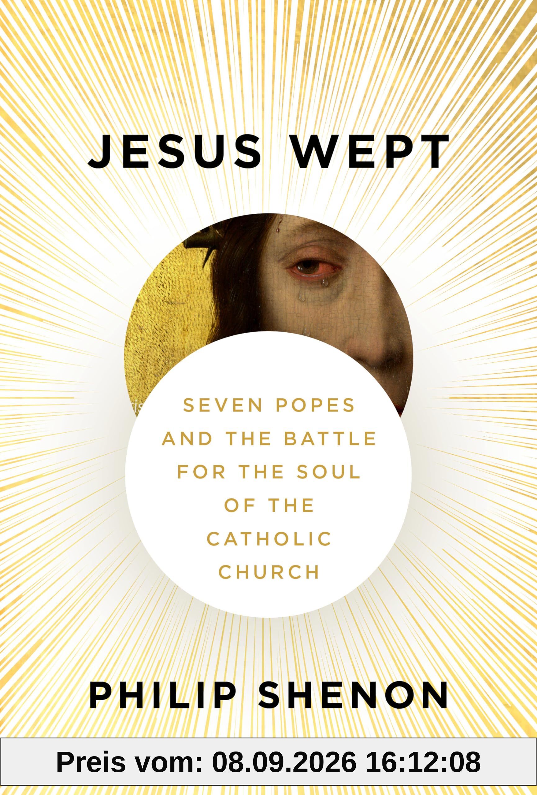Jesus Wept: Seven Popes and the Battle for the Soul of the Catholic Church