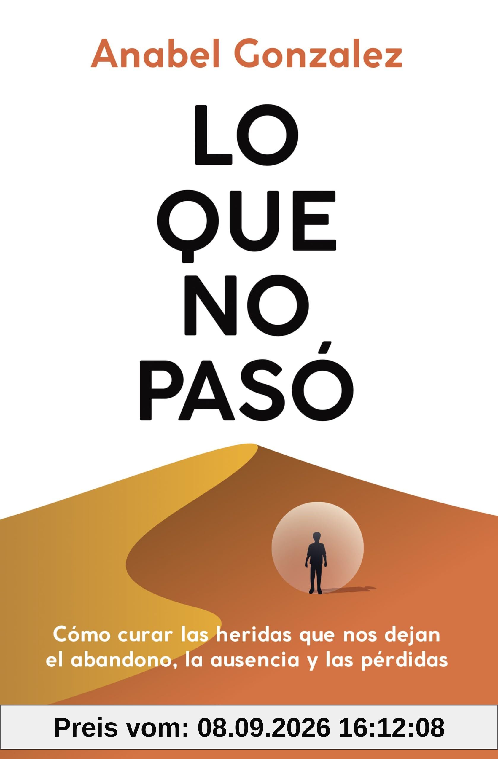 Lo que no pasó: Cómo curar las heridas que nos dejan el abandono, la ausencia y las pérdidas (No Ficción)