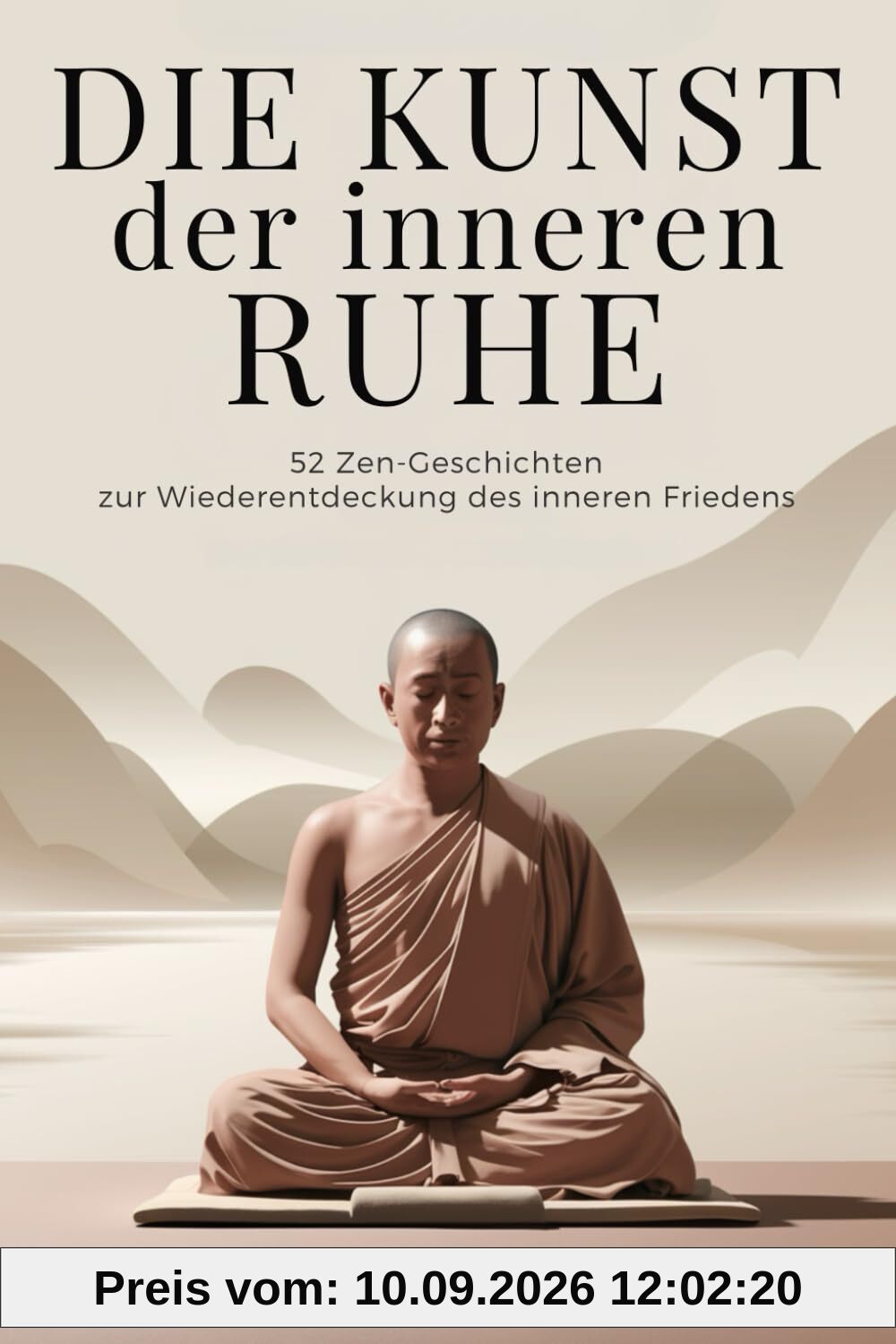 Die Kunst der inneren Ruhe - 52 Zen-Geschichten zur Wiederentdeckung des inneren Friedens: Geschichten der Weisheit für einen leichteren Geist und ein freieres Herz