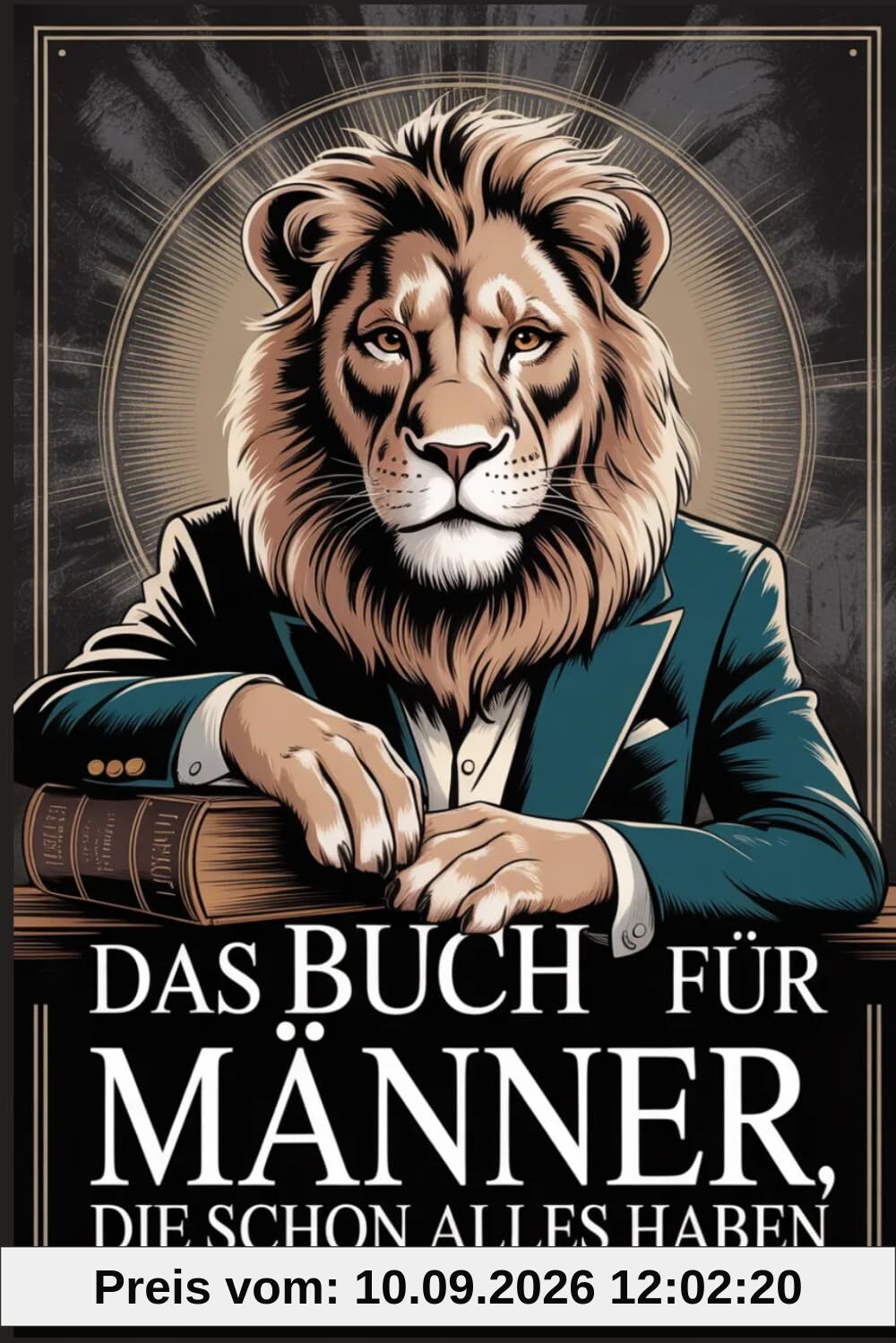 Das Buch für Männer, die schon alles haben: Unnützes Wissen, kuriose Fakten und das perfekte Geschenk zum Staunen, Schmunzeln und Weitererzählen