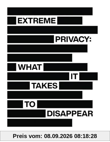Extreme Privacy: What It Takes to Disappear