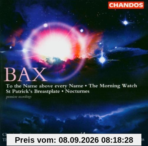 Arnold Bax: To The Name Above Every Name / The Morning Watch / Nocturnes / St Patrick's Breastplate - Werke für Chor und Orchester