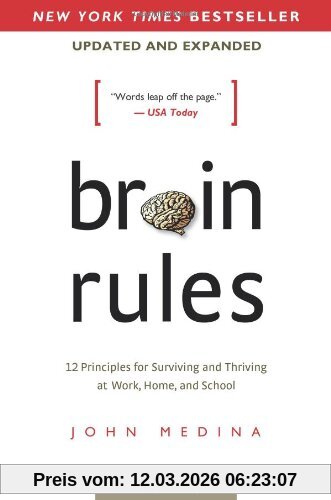 John Medina Brain Rules (Updated And Expanded), 12 Principles For Surviving And Thriving At Work, Home, And School