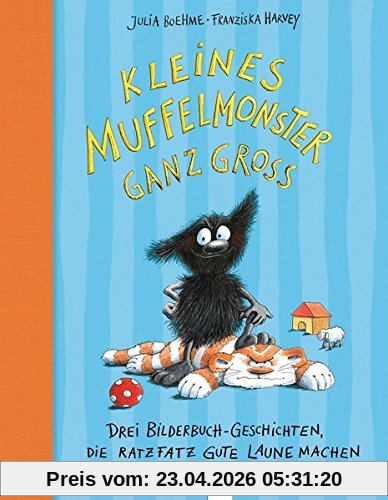 Kleines Muffelmonster ganz groß: Drei Bilderbuchgeschichten, die ratzfatz gute Laune machen