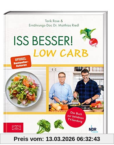 Iss Besser! Low Carb, Die Besten Kohlenhydratarmen Rezepte Von Ernährungs-Doc Matthias Riedl Und Tv-Koch Tarik Rose