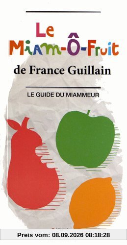 Le miam-ô-fruit : le guide du miammeur
