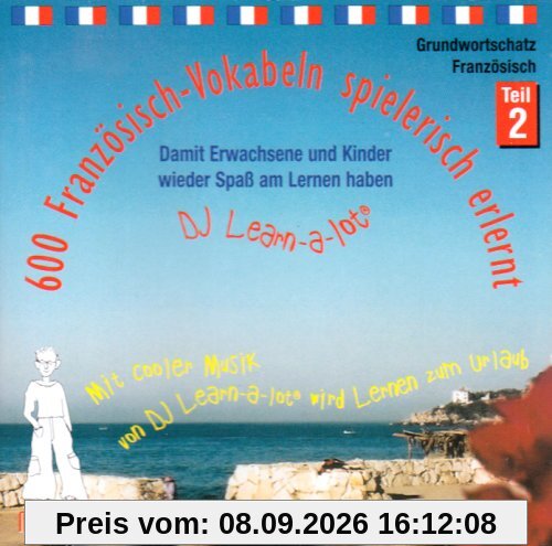 600 Französisch-Vokabeln spielerisch erlernt. Grundwortschatz 2. CD: Mit cooler Musik von DJ Learn-a-lot