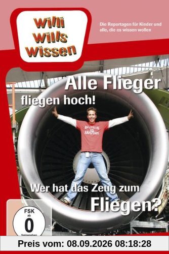 Willi Wills Wissen - Alle Flieger fliegen hoch! / Wer hat das Zeug zum Fliegen?