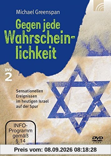 Gegen jede Wahrscheinlichkeit II: Sensationellen Ereignissen im heutigen Israel auf der Spur