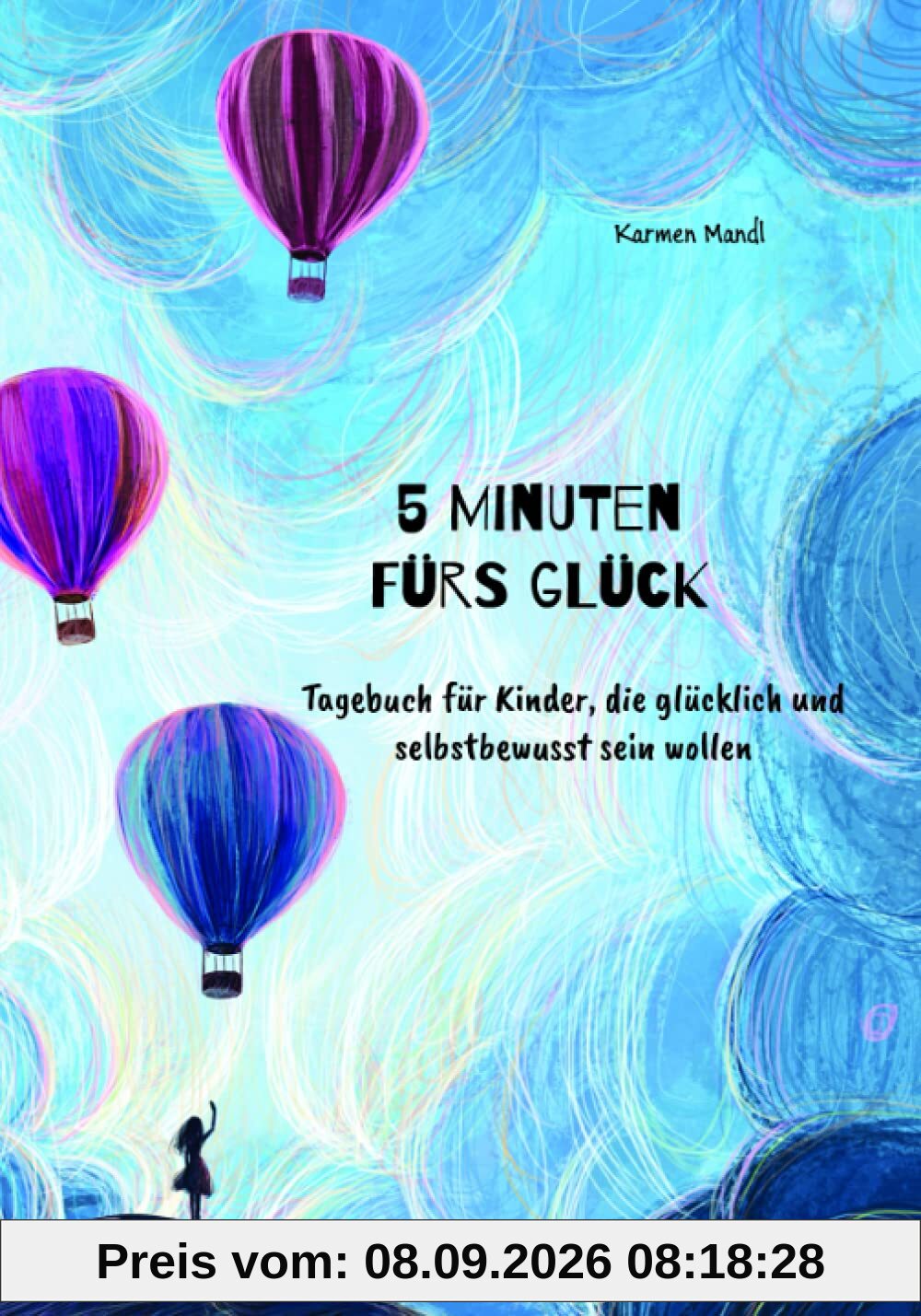 5 Minuten fürs Glück: Tagebuch für Kinder, die glücklich und selbstbewusst sein wollen