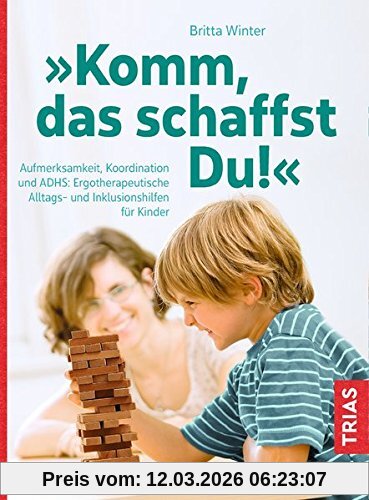 Britta Winter Komm, Das Schaffst Du!, Aufmerksamkeit, Koordination Und Adhs, Ergotherapeutische Alltags- Und Inklusionshilfen Für Kinder