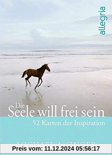 Die Seele will frei sein: 52 Karten der Inspiration