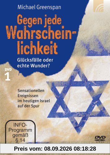 Gegen jede Wahrscheinlichkeit I: Glücksfälle oder echte Wunder? Sensationellen Ereignissen im heutigen Israel auf der Spur