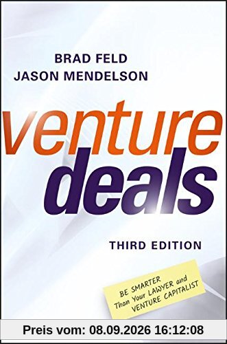 Venture Deals: Be Smarter Than Your Lawyer and Venture Capitalist