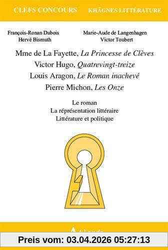Mme de La Fayette, La princesse de Clèves ; Victor Hugo, Quatrevingt-treize ; Louis Aragon, Le roman inachevé ; Pierre Michon, Les onze : le roman, la représentation littéraire, littérature et politique