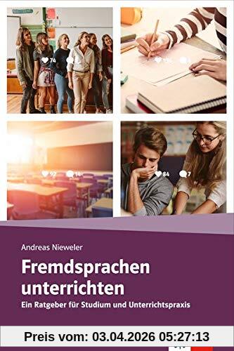 Fremdsprachen unterrichten: Ein Ratgeber für Studium und Unterrichtspraxis