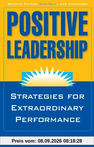 Positive Leadership: Strategies for Extraordinary Performance