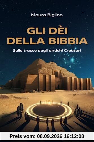 Gli Dèi della Bibbia: Sulle tracce degli antichi Creatori