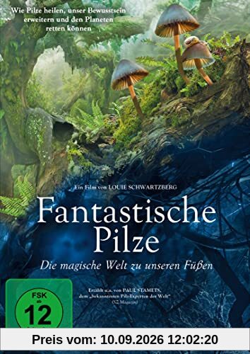 Fantastische Pilze - Die magische Welt zu unseren Füßen