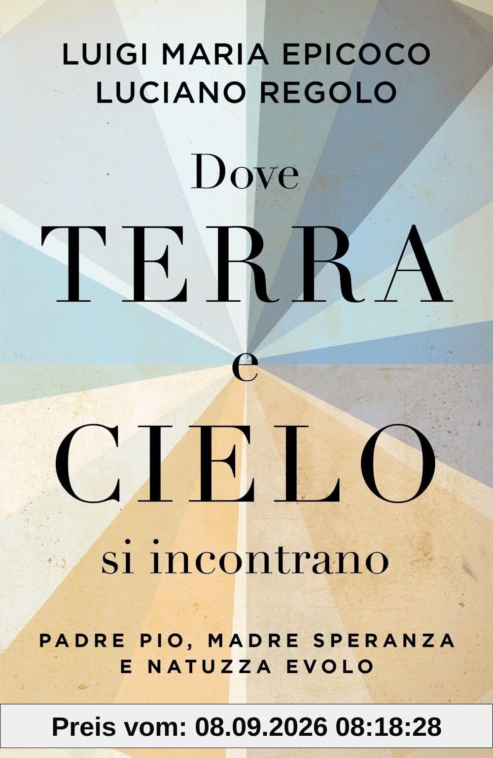 Dove terra e cielo si incontrano. Padre Pio, Madre Speranza e Natuzza Evolo