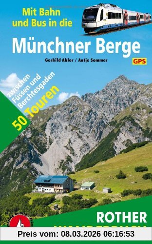 Antje Sommer Mit Bahn Und Bus In Die Münchner Berge. 50 Touren Zwischen Füssen Und Berchtesgaden, Mit Gps-Daten (Rother Wanderbuch)