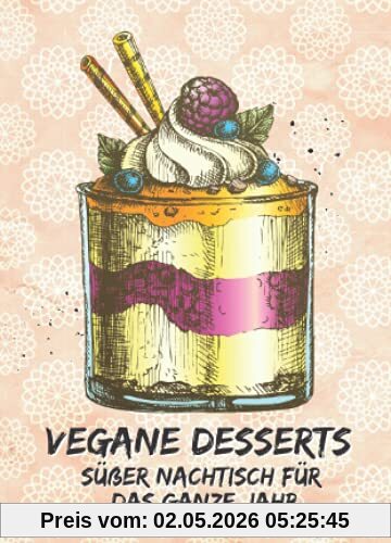 Vegane Desserts: Süßer Nachtisch für das ganze Jahr: Kleines Rezeptbuch zum Verschenken (yummi waf.foodies mini books)
