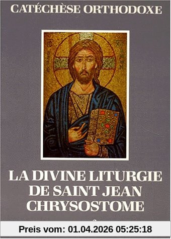 La Divine liturgie de saint Jean Chrysostome : expliquée et commentée