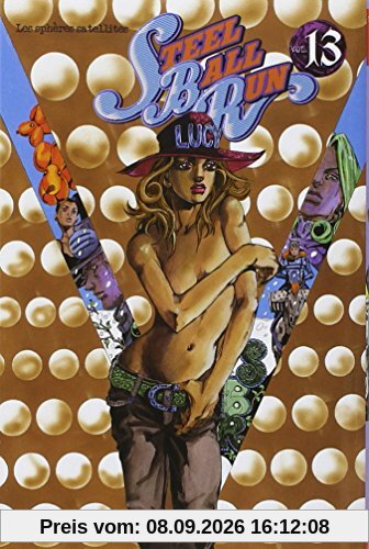 Steel ball run : Jojo's bizarre adventure. Vol. 13. Les sphères satellites